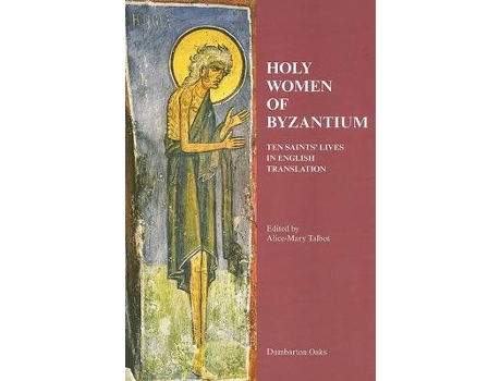 Livro holy women of byzantium - ten saints` lives in english translation de alice-mary talbot (inglês)