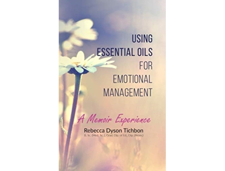 Livro Using Essential Oils for Emotional Management: A Memoir Experience Rebecca Dyson Tichbon (Inglês)