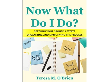 Livro Now What Do I Do Settling your Spouses Estate Organizing and Simplifying The Process de Teresa M OBrien (Inglês)