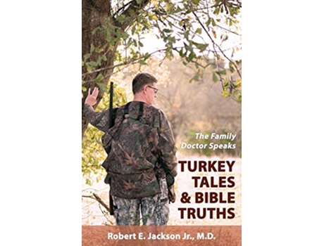 Livro The Family Doctor Speaks Turkey Tales Bible Truths de Robert E Jackson Jr M D (Inglês)