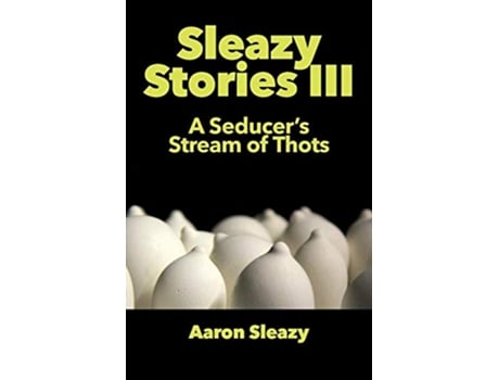 Livro Sleazy Stories III A Seducers Stream of Thots 3 de Aaron Sleazy (Inglês)