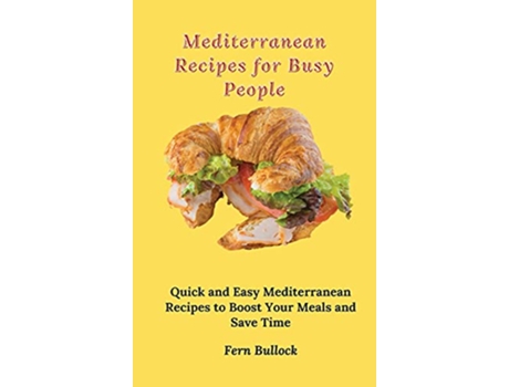 Livro Mediterranean Recipes for Busy People Quick and Easy Mediterranean Recipes to Boost Your Meals and Save Time de Fern Bullock (Inglês)