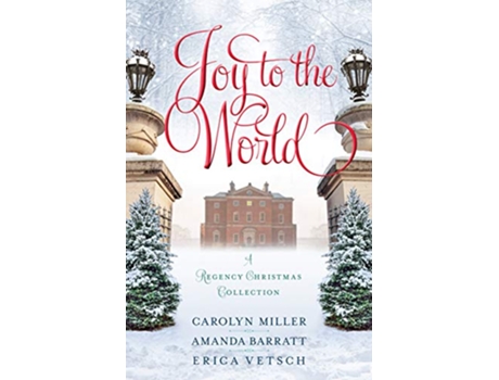 Livro Joy to the World A Regency Christmas Collection de Carolyn Miller Amanda Barratt Erica Vetsch (Inglês)