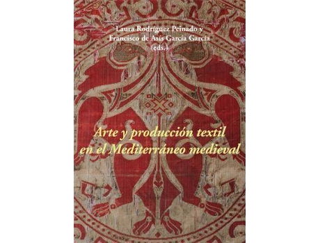 Livro Arte y producción textil en el Mediterráneo medieval de Literary Editor Laura Rodríguez Peinado, Literary Editor Francisco De Asís García García (Espanhol)