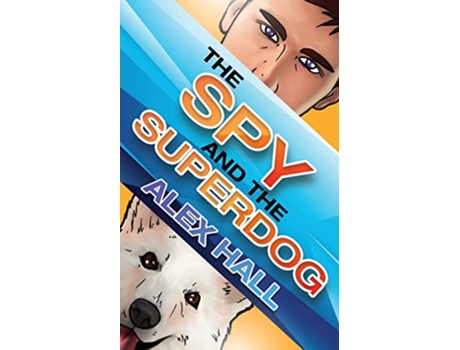 Livro The Spy and The Superdog de Alex Hall (Inglês)