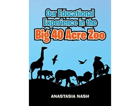 Livro Our Educational Experience In The Big 40 Acre Zoo De Anastasia Nash (inglês)