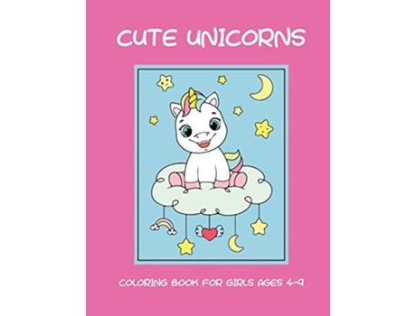 Livro Cute Unicorns Coloring Book For Girls Ages 4-9 De Dagna Banas (inglês)