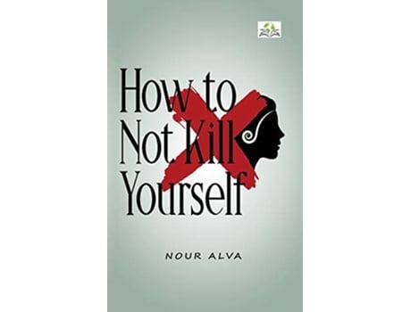 Livro How To Not Kill Yourself De Nour Alva (inglês)