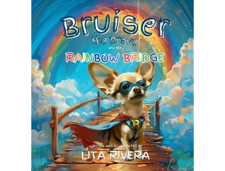 Livro Bruiser the Brave and the Rainbow Bridge de Lita Rivera (Inglês)