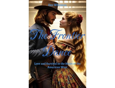 Livro The Frontier Dance Love and Survival in the Heart of the American West de Dee Whitman (Inglês)