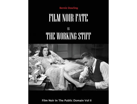 Livro Film Noir Fate Vs The Working Stiff Film Noir In The Public Domain Vol II de Bernie Dowling (Inglês)