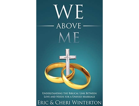 Livro We Above Me Understanding the Biblical Link Between Love and Needs for a Unified Marriage de Eric Winterton Cheri Winterton (Inglês)