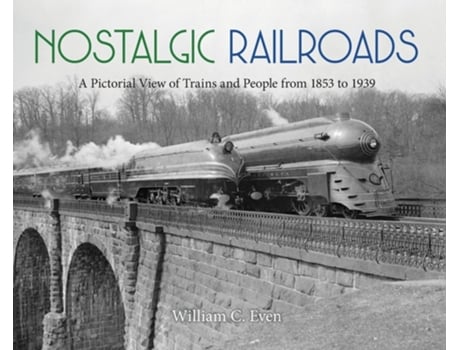Livro Nostalgic Railroads A Pictorial View of Trains and People from 1853 to 1939 de William C Even (Inglês - Capa Dura)