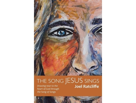 Livro The Song Jesus Sings Drawing Near To The Heart Of God Through The Song Of Songs De Joel Ratcliffe (inglês)