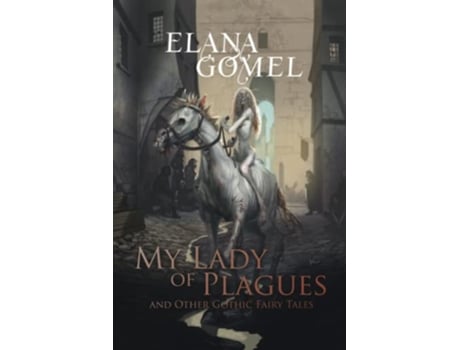 Livro My Lady of Plagues and Other Gothic Fairy Tales de Elana Gomel (Inglês)