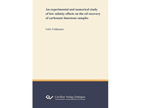 Livro An experimental and numerical study of low salinity effects on the oil recovery of carbonate limestone samples de Felix Feldmann (Inglês)