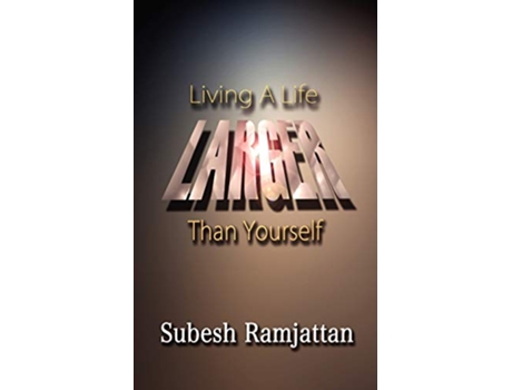 Livro LIVING A LIFE LARGER THAN YOURSELF de Subesh Ramjattan (Inglês)