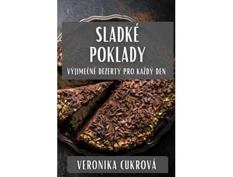 Livro Sladké Poklady Výjimecné Dezerty Pro Každý Den de Veronika Cukrová (Inglês)
