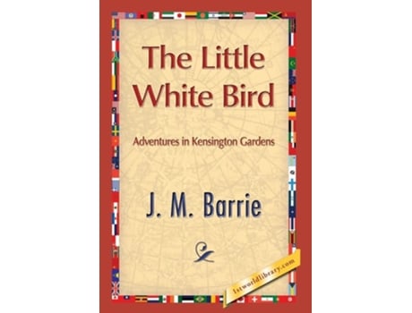 Livro The Little White Bird De James Matthew Barrie (inglês - Capa Dura)