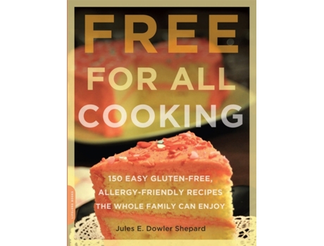 Livro Free for All Cooking: 150 Easy Gluten-Free, Allergy-Friendly Recipes the Whole Family Can Enjoy Jules E. Dowler Shepard (Inglês)