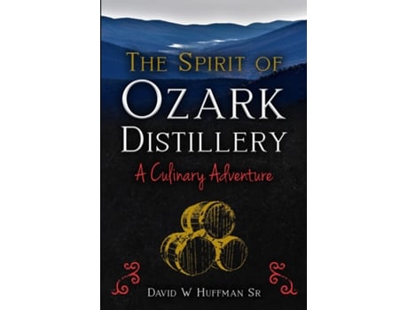 Livro The Spirit of Ozark Distillery A Culinary Adventure de David W Huffman (Inglês)