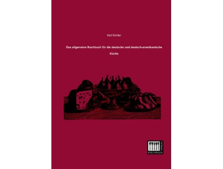 Livro Das allgemeine Kochbuch fuer die deutsche und deutschamerikanische Kueche German Edition de Karl Kohler (Alemão)