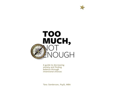 Livro Too much Not enough A guide to decreasing anxiety and creating balance through intentional choices de Tara Sanderson (Inglês)