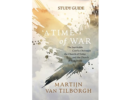 Livro A Time of War Study Guide The Inevitable Conflict Between the Church of Today and the Church of Tomorrow de Martijn Van Tilborgh (Inglês)