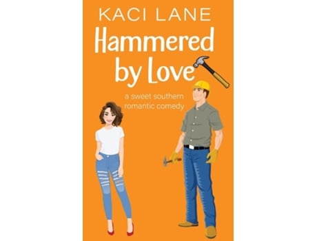 Livro Hammered by Love A Sweet Southern Romantic Comedy de Kaci Lane (Inglês)