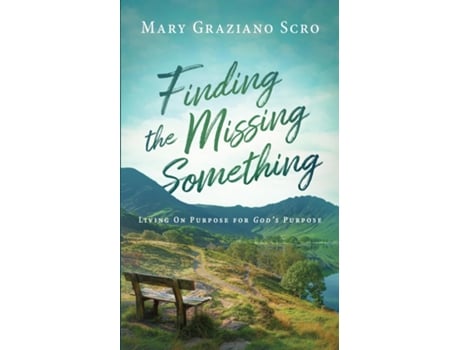 Livro Finding the Missing Something Living On Purpose for Gods Purpose de Mary Scro (Inglês)