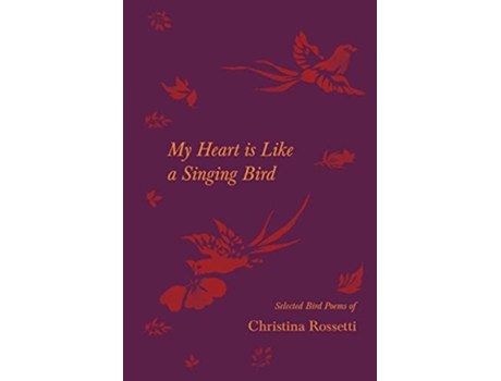Livro My Heart is Like a Singing Bird Selected Bird Poems of Christina Rossetti de Christina Rossetti (Inglês)