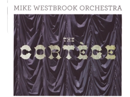 CD Mike Westbrook Orchestra - The Cortège