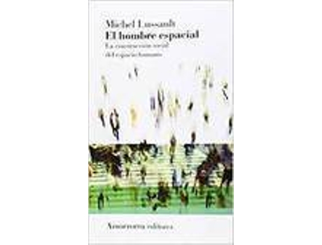 Livro El Hombre Espacial La Construcción Social Del Espacio Humano de Michel Lussault (Espanhol)