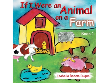Livro If I Were an Animal on a Farm: Book 1 (1) Isabella L Bedem Duque (Inglês)