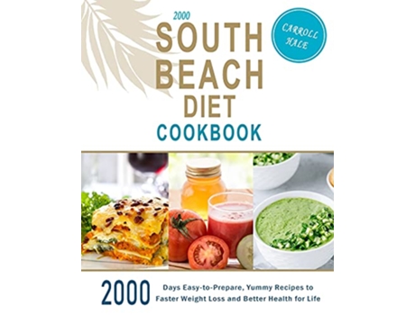 Livro 2000 South Beach Diet Cookbook 2000 Days EasytoPrepare Yummy Recipes to Faster Weight Loss and Better Health for Life de Carroll Hale (Inglês)