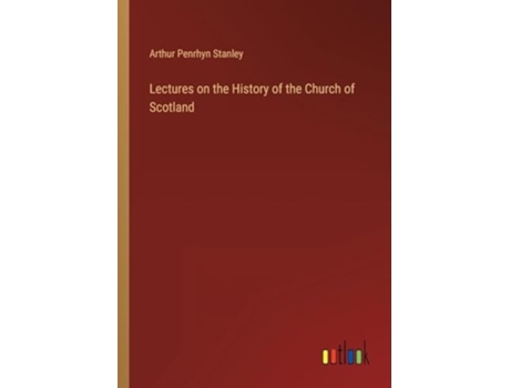 Livro Lectures On The History Of The Church Of Scotland De Arthur Penrhyn Stanley (inglês)