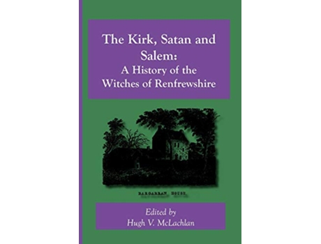 Livro The Kirk Satan and Salem A History of the Witches of Renfrewshire de Hugh V McLachlan (Inglês)