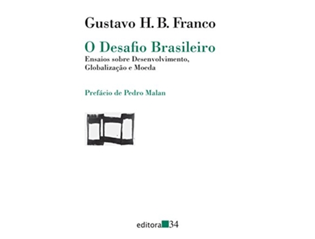 Livro O desafio brasileiro Ensaios sobre desenvolvimento globalizac¸a~o e moeda Portuguese Edition de Gustavo Henrique Barroso Franco (Português)