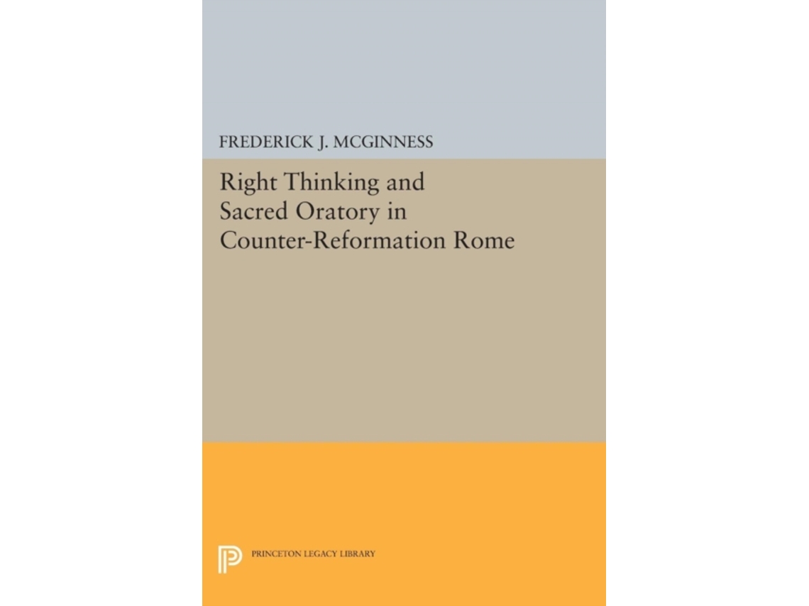 Livro Right Thinking And Sacred Oratory In Counter-reformation Rome De Frederick J Mcginness (inglês)