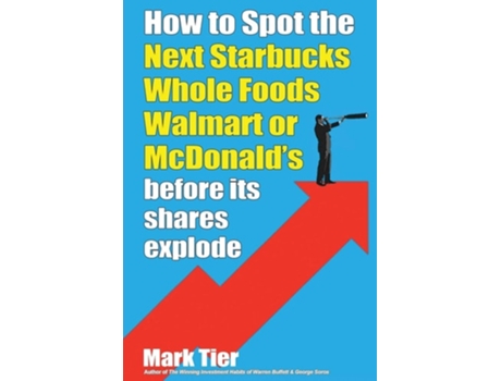 Livro How to Spot the Next Starbucks Whole Foods Walmart or McDonalds before its shares explode de Mark Tier (Inglês)