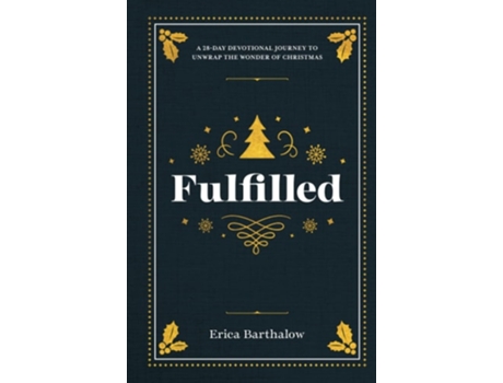Livro Fulfilled A 28-Day Devotional Journey to Unwrap the Wonder of Christmas de Erica Barthalow (Inglês - Capa Dura)