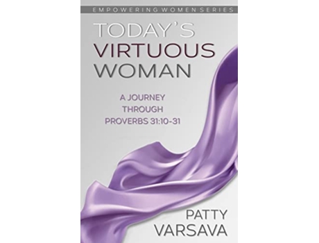 Livro Todays Virtuous Woman A Journey Through Proverbs 311031 Empowering Women de Patty Varsava (Inglês)
