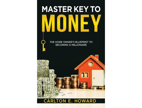 Livro The Master Key to Money The Homeowners Blueprint to Becoming a Millionaire de Carlton E Howard (Inglês)