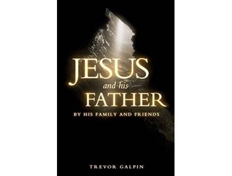Livro Jesus and his Father By his family and friends de Trevor Galpin (Inglês)