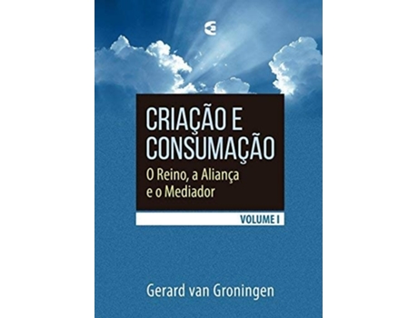 Livro Criação E Consumação - Volume 1 de Gerard Van Groningen (Português)