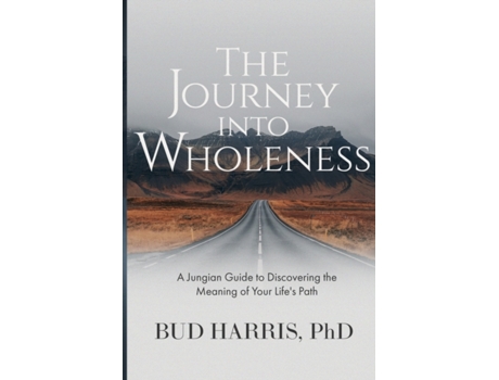 Livro The Journey into Wholeness: A Jungian Guide to Discovering the Meaning of Your Life's Path Bud Harris (Inglês)