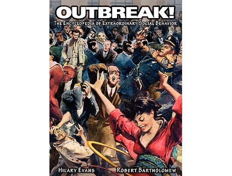 Livro Outbreak The Encyclopedia of Extraordinary Social Behavior de Hilary Evans Robert E Bartholomew (Inglês)