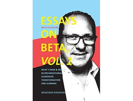 Livro Essays on Beta Vol 1 What´s now next in organizational leadership transformation and learning de Niels Pflaeging (Inglês)