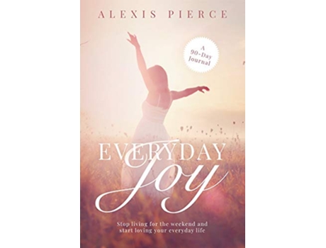 Livro Everyday Joy Stop living for the weekend and start loving your everyday life de Alexis Pierce (Inglês)