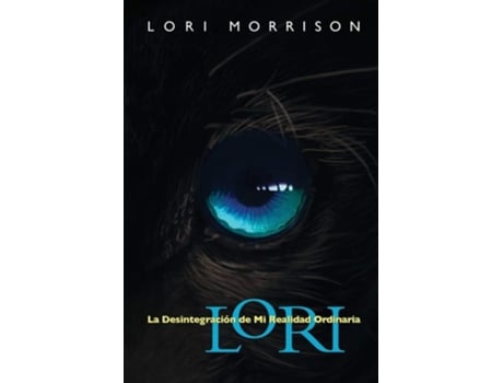 Livro Lori La Desintegración De Mi Realidad Ordinaria De Lori Morrison (espanhol)